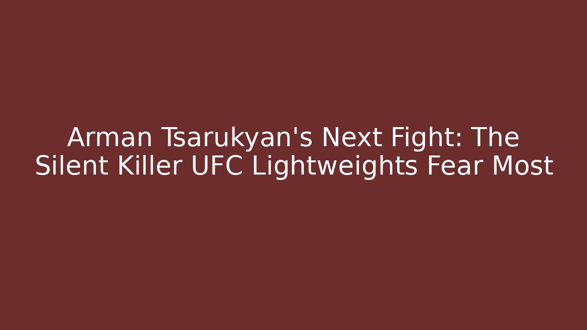 Arman Tsarukyan’s Next Fight: The Silent Killer UFC Lightweights Fear Most