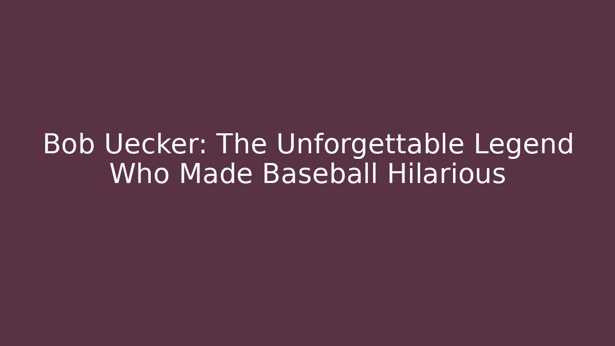 Bob Uecker: The Unforgettable Legend Who Made Baseball Hilarious