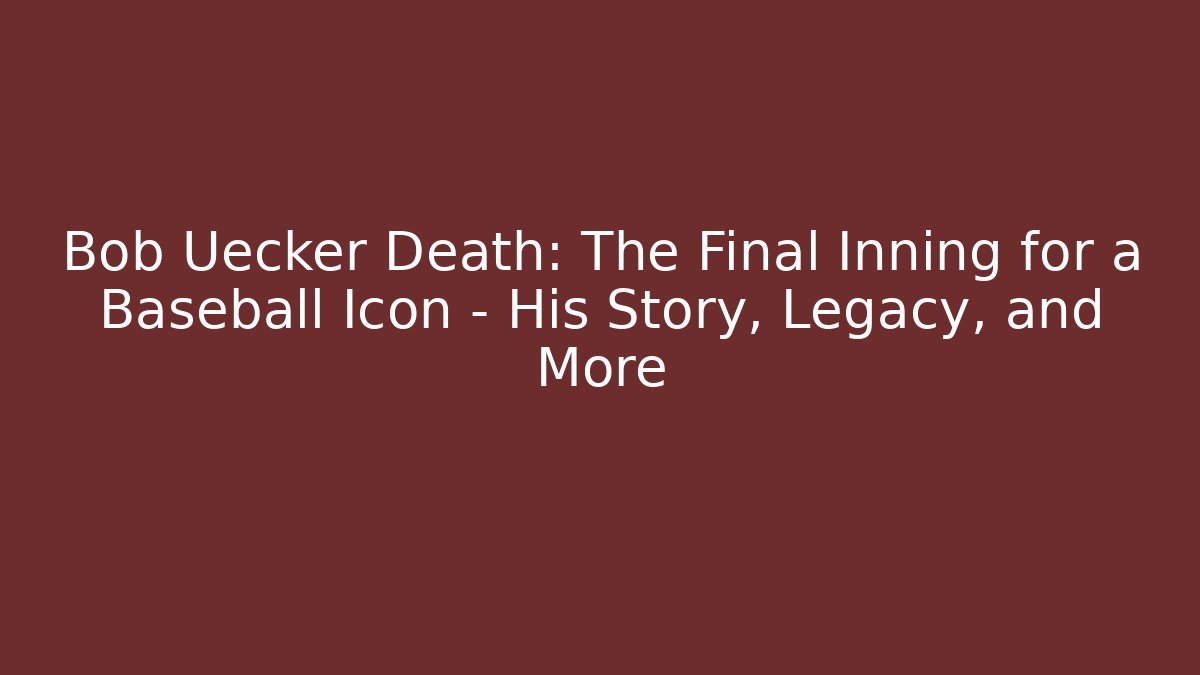 Bob Uecker Death: The Final Inning for a Baseball Icon – His Story, Legacy, and More