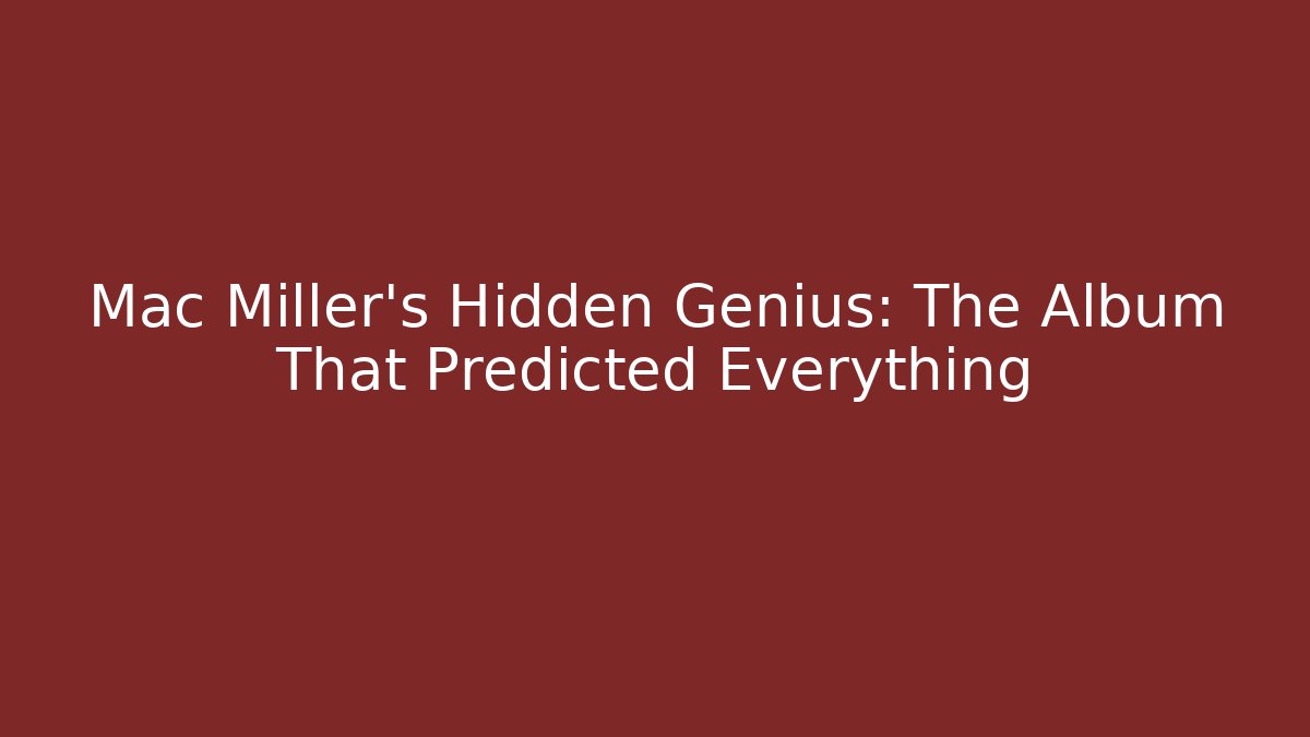 Mac Miller's Hidden Genius: The Album That Predicted Everything - Atmodigital