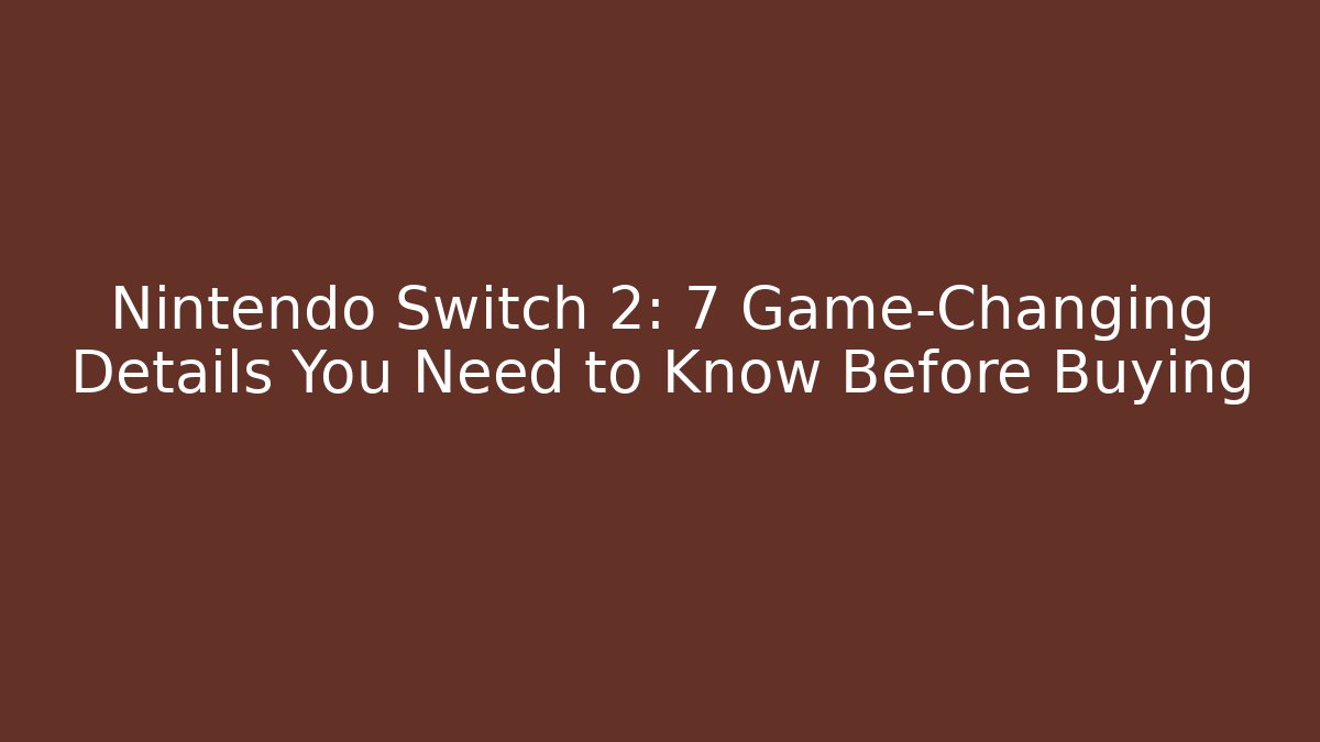 Nintendo Switch 2: 7 Game-Changing Details You Need to Know Before Buying - Atmodigital