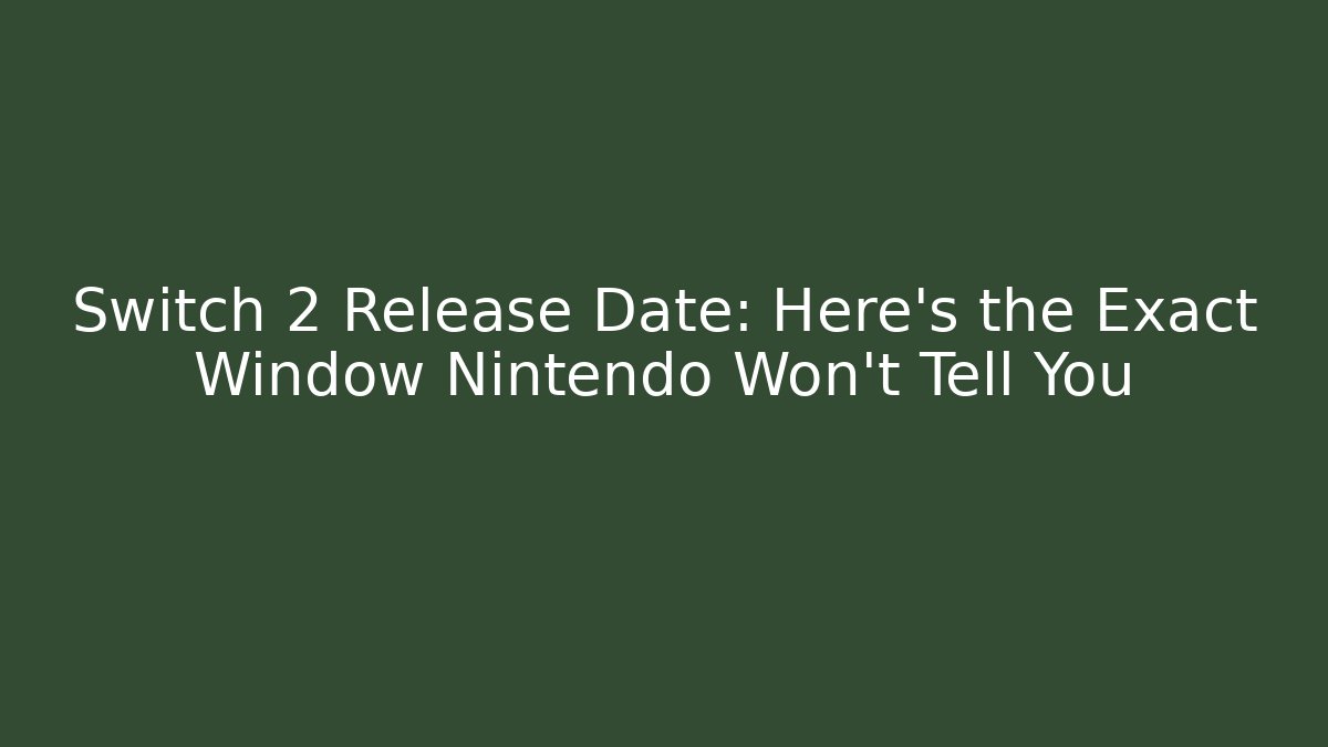Switch 2 Release Date: Here’s the Exact Window Nintendo Won’t Tell You